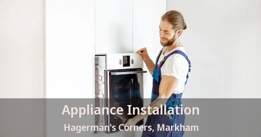 Appliance Installation Hagerman's Corners, Markham - ON