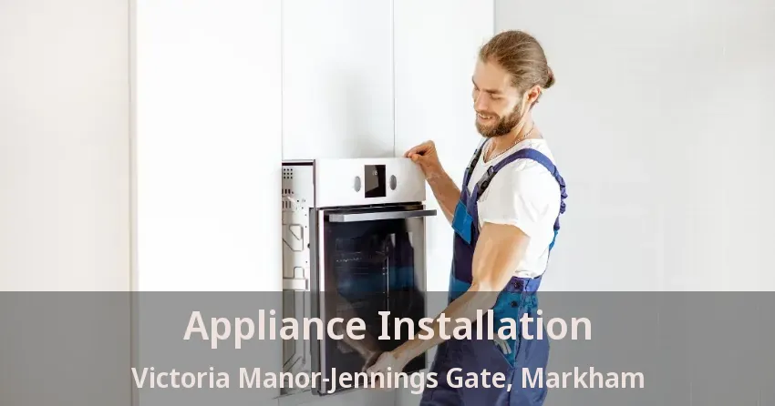 Appliance Installation Victoria Manor-Jennings Gate, Markham - ON