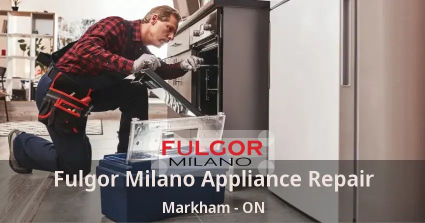 Fulgor Milano Appliance Repair Markham - ON