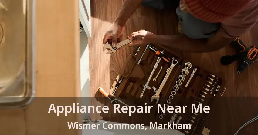 Appliance Repair Near Me Wismer Commons, Markham - ON