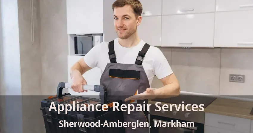 Appliance Repair Services Sherwood-Amberglen, Markham - ON