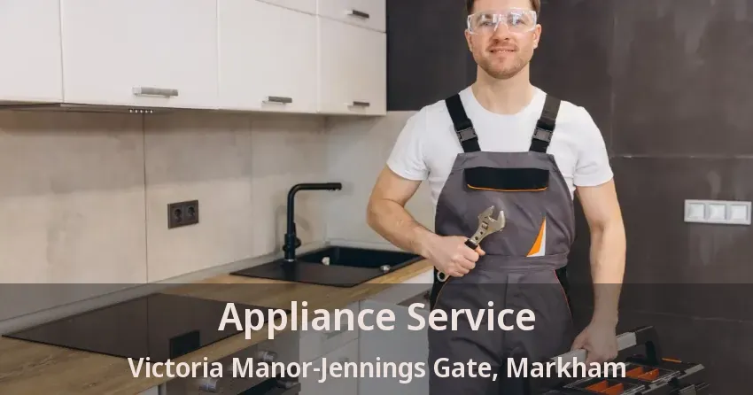 Appliance Service Victoria Manor-Jennings Gate, Markham - ON