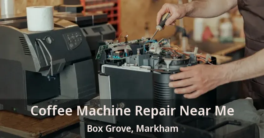 Coffee Machine Repair Near Me Box Grove, Markham - ON