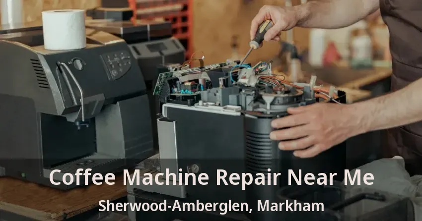 Coffee Machine Repair Near Me Sherwood-Amberglen, Markham - ON