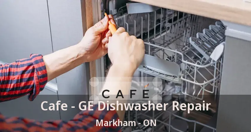 Cafe - GE Dishwasher Repair Markham - ON