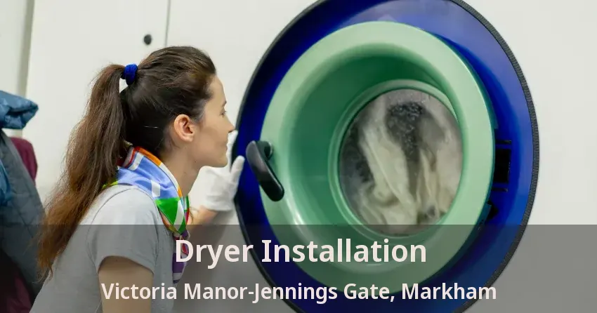 Dryer Installation Victoria Manor-Jennings Gate, Markham - ON