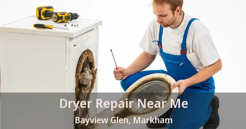 Dryer Repair Near Me Bayview Glen, Markham - ON