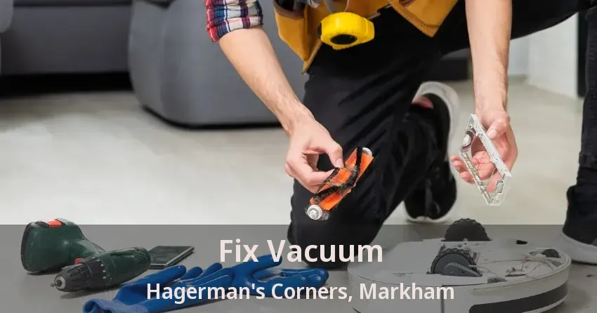Fix Vacuum Hagerman's Corners, Markham - ON