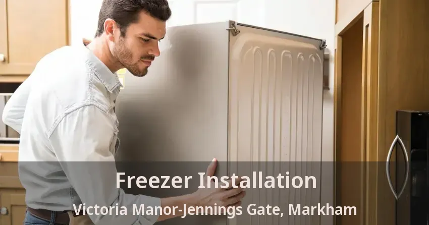 Freezer Installation Victoria Manor-Jennings Gate, Markham - ON