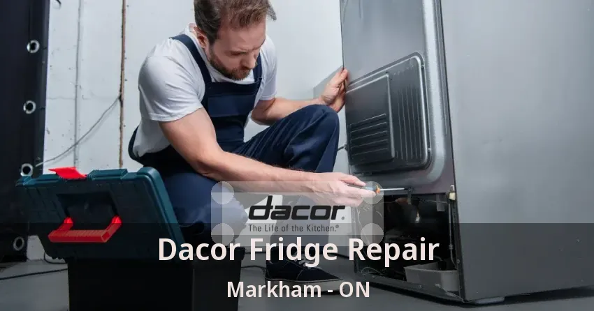 Dacor Fridge Repair Markham - ON
