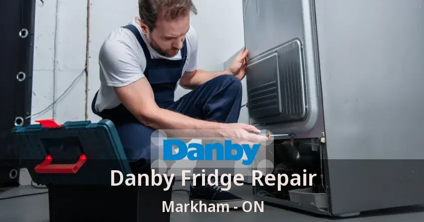 Danby Fridge Repair Markham - ON
