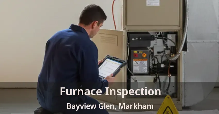 Furnace Inspection Bayview Glen, Markham - ON