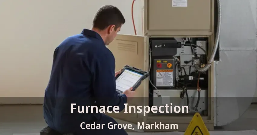 Furnace Inspection Cedar Grove, Markham - ON