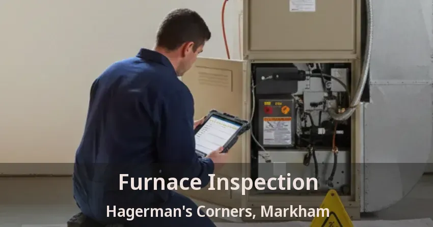 Furnace Inspection Hagerman's Corners, Markham - ON