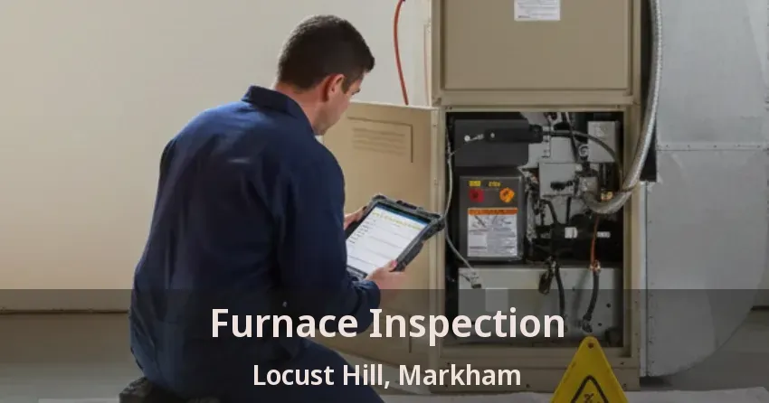Furnace Inspection Locust Hill, Markham - ON