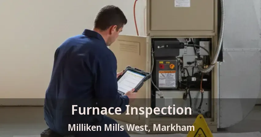 Furnace Inspection Milliken Mills West, Markham - ON