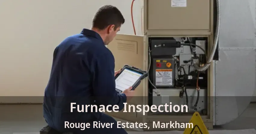 Furnace Inspection Rouge River Estates, Markham - ON