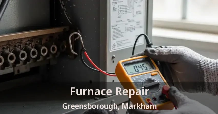 Furnace Repair Greensborough, Markham - ON