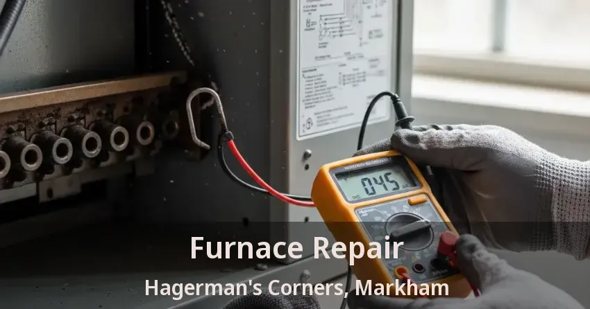 Furnace Repair Hagerman's Corners, Markham - ON