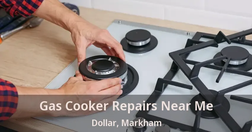 Gas Cooker Repairs Near Me Dollar, Markham - ON