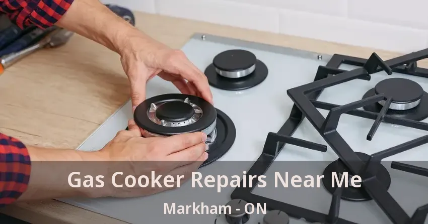 Gas Cooker Repairs Near Me Markham - ON