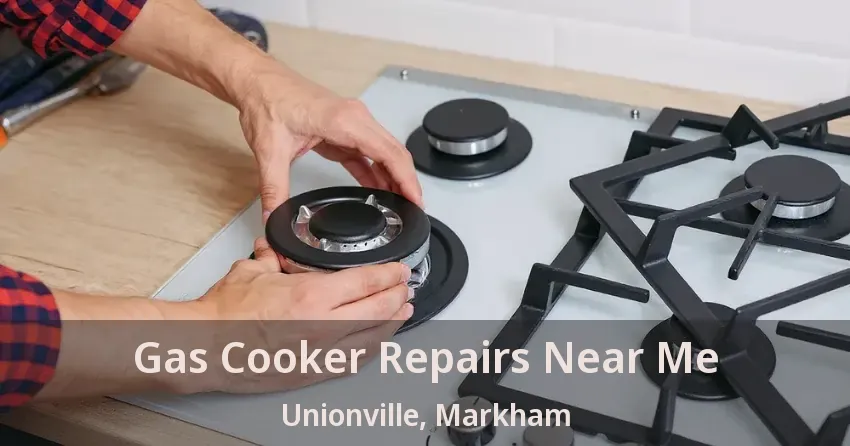 Gas Cooker Repairs Near Me Unionville, Markham - ON