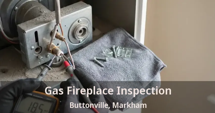 Gas Fireplace Inspection Buttonville, Markham - ON
