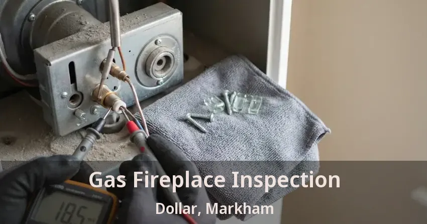 Gas Fireplace Inspection Dollar, Markham - ON