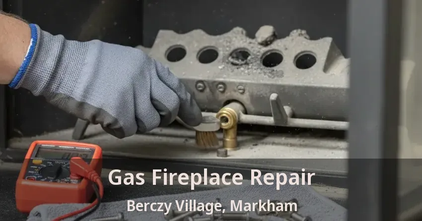 Gas Fireplace Repair Berczy Village, Markham - ON