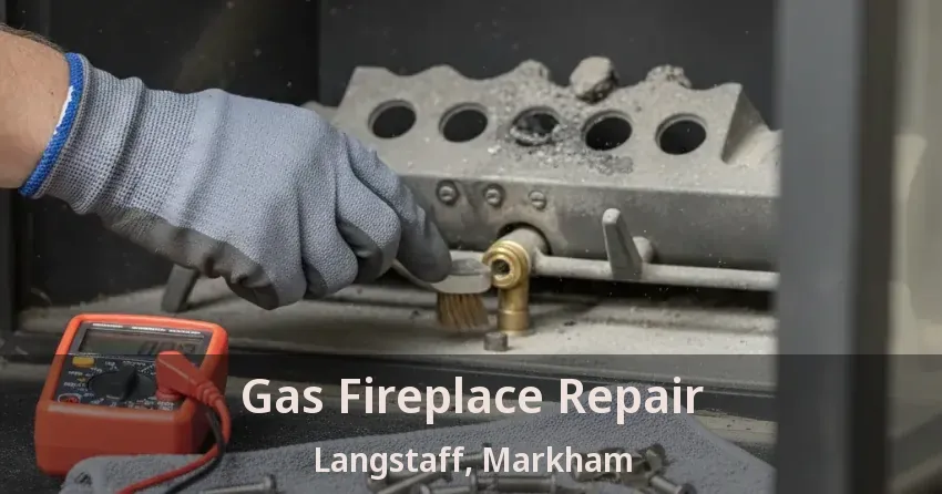 Gas Fireplace Repair Langstaff, Markham - ON