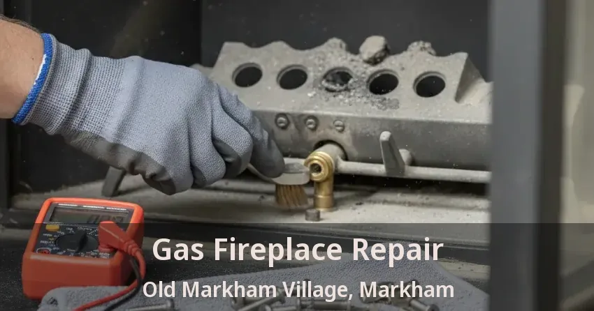Gas Fireplace Repair Old Markham Village, Markham - ON