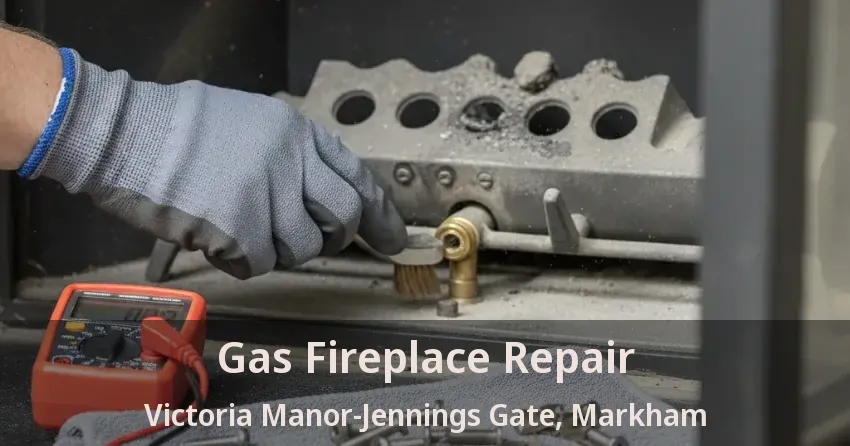 Gas Fireplace Repair Victoria Manor-Jennings Gate, Markham - ON