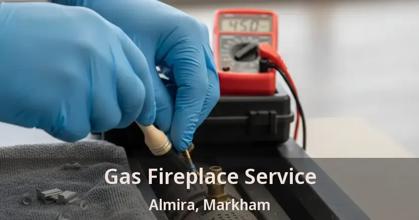 Gas Fireplace Service Almira, Markham - ON