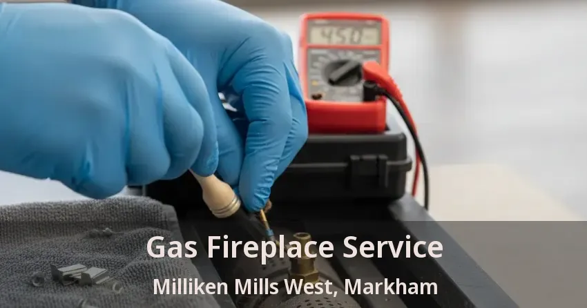 Gas Fireplace Service Milliken Mills West, Markham - ON