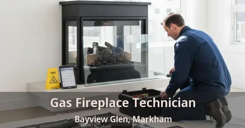 Gas Fireplace Technician Bayview Glen, Markham - ON