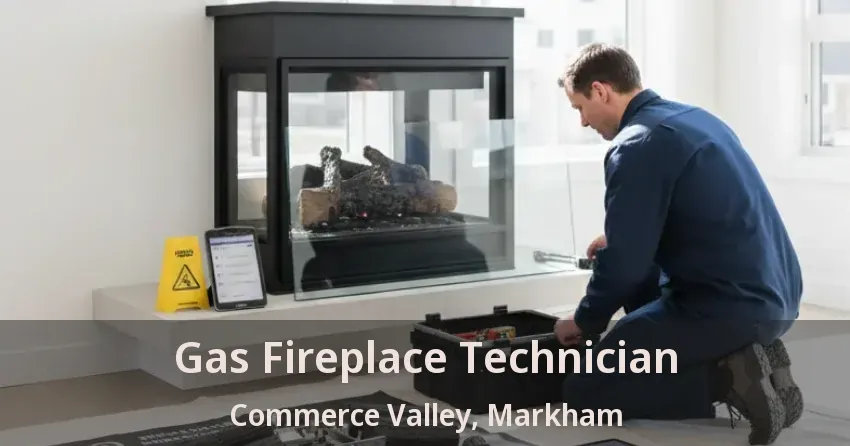 Gas Fireplace Technician Commerce Valley, Markham - ON