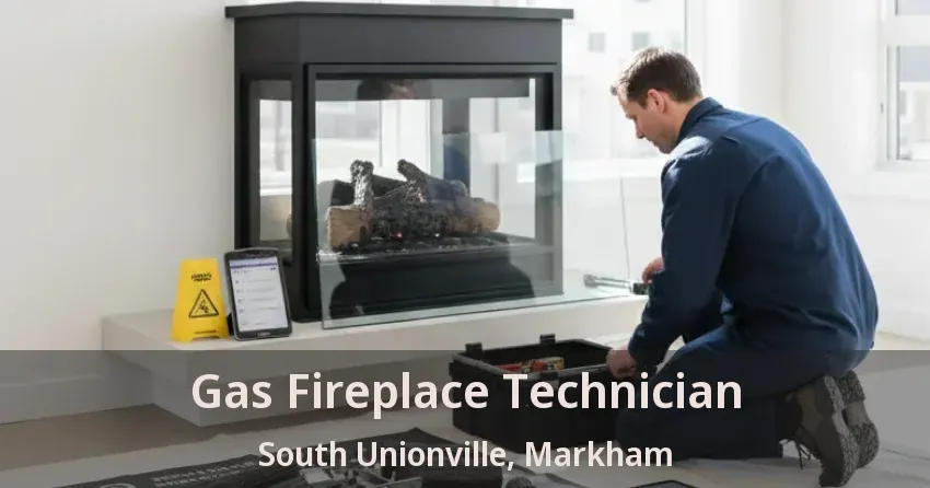 Gas Fireplace Technician South Unionville, Markham - ON