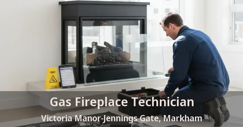 Gas Fireplace Technician Victoria Manor-Jennings Gate, Markham - ON