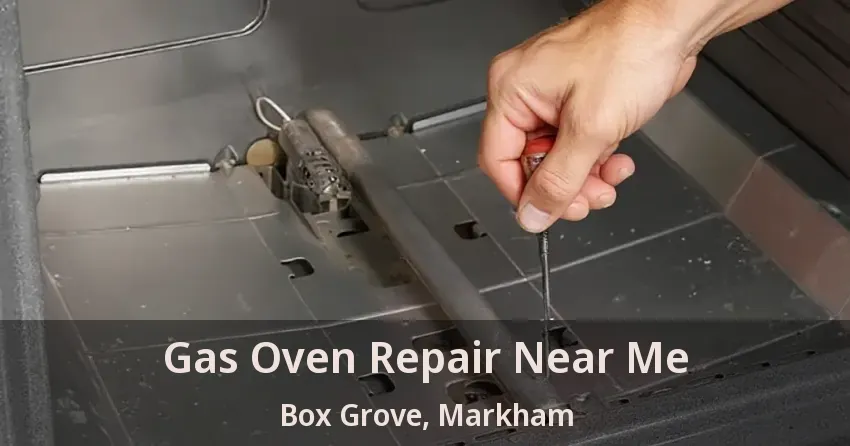 Gas Oven Repair Near Me Box Grove, Markham - ON
