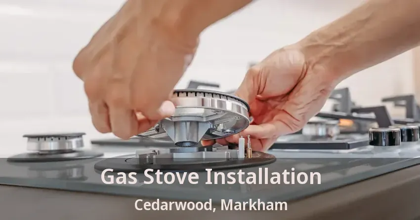 Gas Stove Installation Cedarwood, Markham - ON