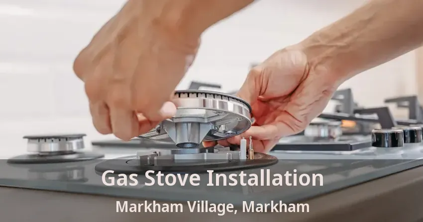 Gas Stove Installation Markham Village, Markham - ON