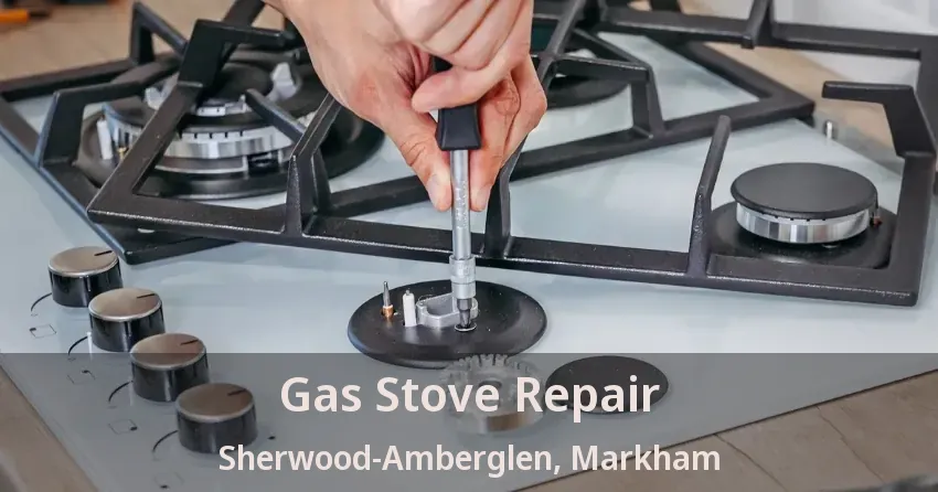 Gas Stove Repair Sherwood-Amberglen, Markham - ON