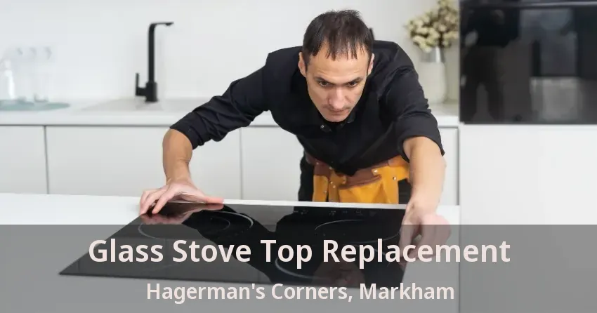 Glass Stove Top Replacement Hagerman's Corners, Markham - ON