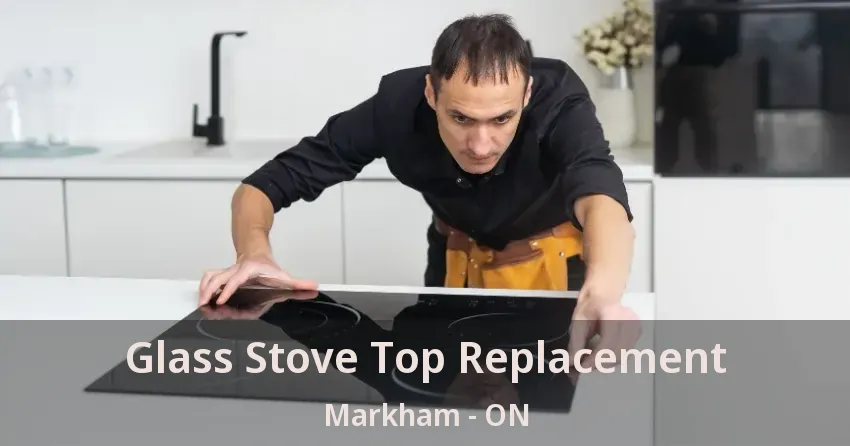 Glass Stove Top Replacement Markham - ON