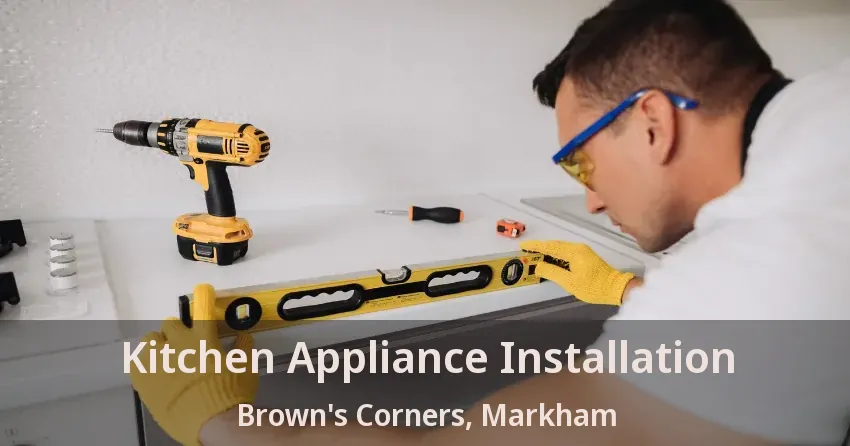 Kitchen Appliance Installation Brown's Corners, Markham - ON