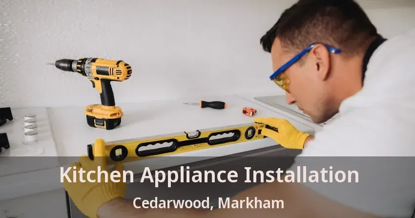 Kitchen Appliance Installation Cedarwood, Markham - ON