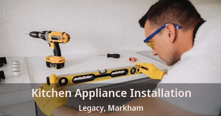 Kitchen Appliance Installation Legacy, Markham - ON