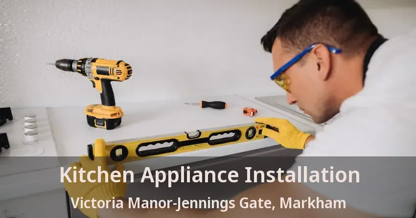 Kitchen Appliance Installation Victoria Manor-Jennings Gate, Markham - ON