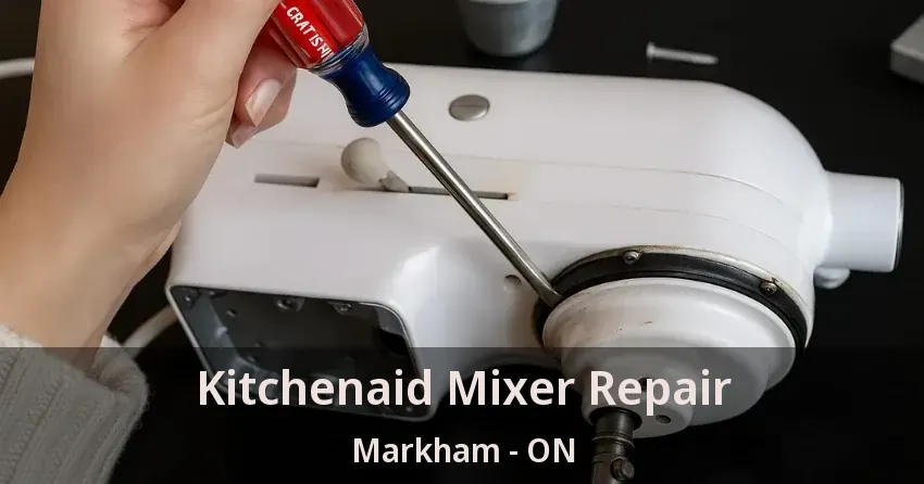 Kitchenaid Mixer Repair Markham - ON