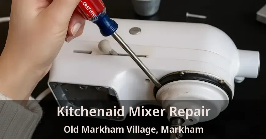 Kitchenaid Mixer Repair Old Markham Village, Markham - ON